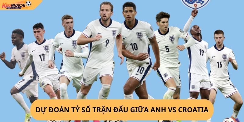 Nhận Định, Soi Kèo Anh vs Croatia