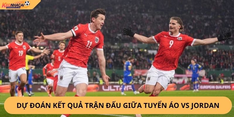 Nhận Định, Soi Kèo Áo vs Jordan