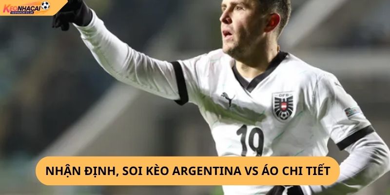 Nhận Định, Soi Kèo Argentina vs Áo