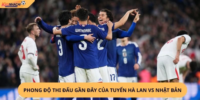 Nhận Định, Soi Kèo Hà Lan vs Nhật Bản