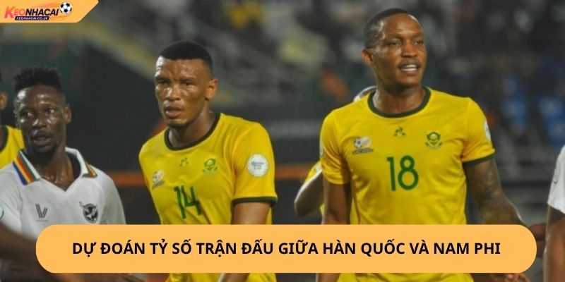 Nhận định, soi kèo Hàn Quốc vs Nam Phi