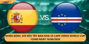 Nhận định, soi kèo Tây Ban Nha vs Cape Verde