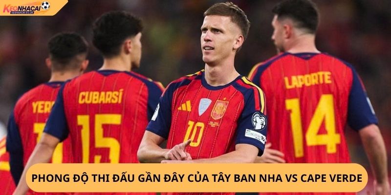 Nhận định, soi kèo Tây Ban Nha vs Cape Verde
