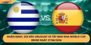 Nhận Định, Soi Kèo Uruguay vs Tây Ban Nha